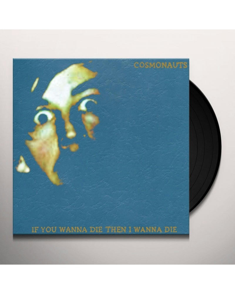 Cosmonauts If You Wanna Die Then I Wanna Die Vinyl Record $6.29 Vinyl